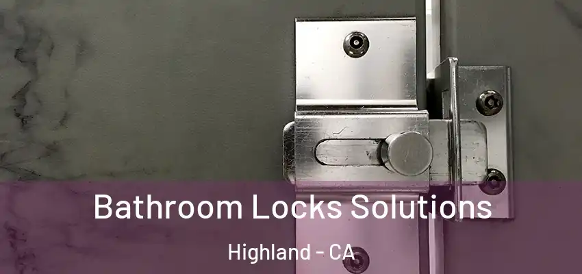  Bathroom Locks Solutions Highland - CA