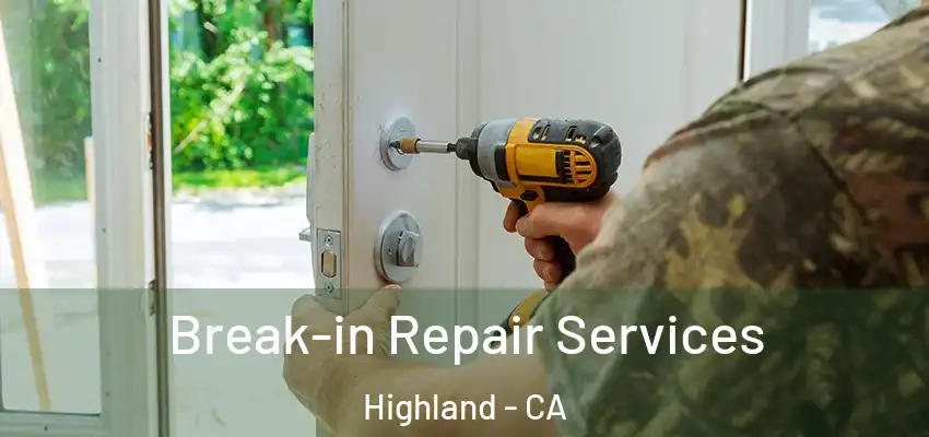  Break-in Repair Services Highland - CA