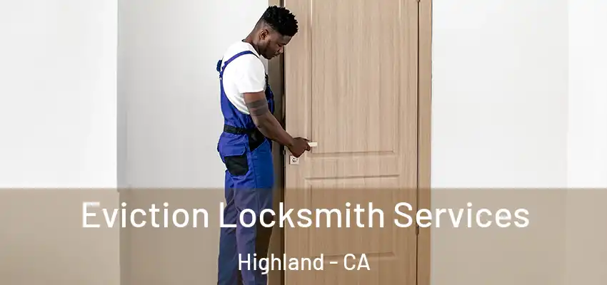  Eviction Locksmith Services Highland - CA